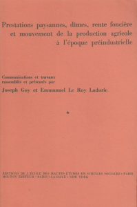 Prestations paysannes, dîmes, rente foncière et mouvement de la production agricole à l'époque pré-i - Goy Joseph ; Le Roy Ladurie Emmanuel