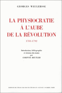 La physiocratie à l'aube de la Révolution - Weulersse Georges