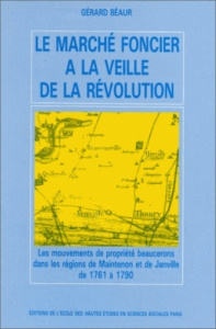 Le marché foncier à la veille de la Révolution. Les mouvements de propriété beaucerons dans les régi - Béaur Gérard