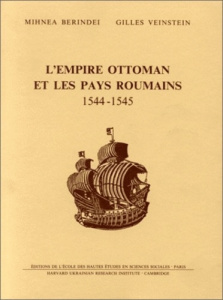 L'Empire ottoman et les pays roumains, 1544-1545. Etudes et documents - Berindei Mihnea ; Veinstein Gilles