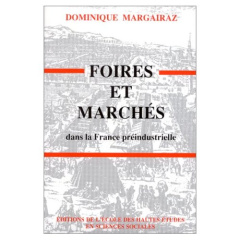 Foires et marchés dans la France préindustrielle - Margairaz Dominique
