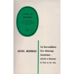 Les faux-semblants dun démarrage économique : agriculture et démographie en France au 18e siècle - Morineau Michel