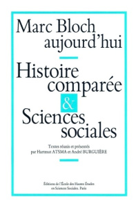 Marc Bloch aujourd'hui. Histoire comparée et sciences sociales, Colloque international, Paris, juin - Atsma Hartmut ; Burguière André