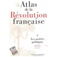 Atlas de la Révolution française. Tome 4, Les sociééts politiques - Bonin Serge ; Boutier Jean ; Boutry Philippe