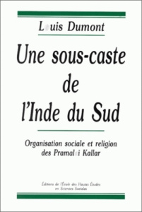 Une sous-caste de l'Inde du Sud. Organisation sociale et religion des Pramalai Kallar - Dumont Louis