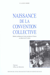 Naissance de la convention collective. Débats juridiques et luttes sociales en France au début du 20 - Didry Claude