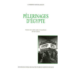 Pélerinages d'Egypte. Histoire de la piété copte et musulmane XVe-XXe siècles - Mayeur-Jaouen Catherine