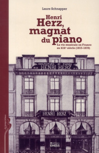 Henri Herz, magnat de piano. La vie musicale en France au XIXe siècle (1815-1870) - Schnapper Laure