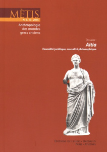 Mètis N° 13/2015 : Aitia, causalité juridique, causalité philosophique - Darbo-Peschanski Catherine ; Viano Cristina