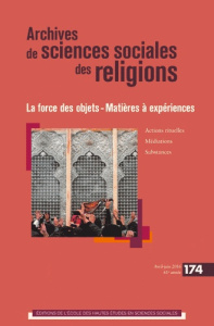 Archives de sciences sociales des religions N°174, avril-juin 2016 : La force des objets. Matières à - Aubin-Boltanski Emma ; Lassave Pierre