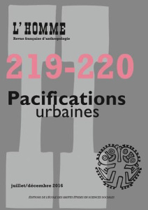 L'Homme N° 219-220, juillet-décembre 2016 : Pacifications urbaines - Agier Michel ; Lamotte Martin