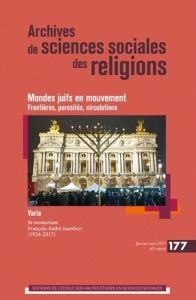 Archives de sciences sociales des religions N° 177, janvier-mars 2017 : Mondes juifs en mouvement : - Tank-Storper Sébastien ; Endelstein Lucine ; Morva