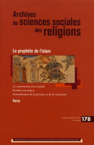 Archives de sciences sociales des religions N° 178, juillet-septembre 2017 : Le prophète de l'islam - Amri Nelly ; Chih Rachida ; Gril Denis