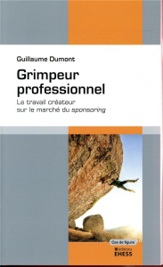 Grimpeur professionnel. Le travail créateur sur le marché du sponsoring - Dumont Guillaume ; Menger Pierre-Michel