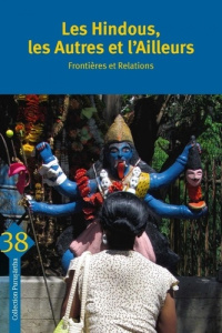 Les Hindous, les Autres et l’Ailleurs - Frontières et relati. FRONTIÈRES ET RELATIONS - Claveyrolas Mathieu ; Trouillet Pierre-Yves