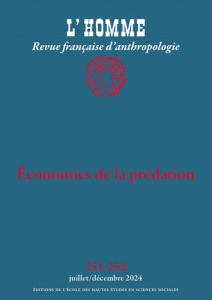 L'Homme N° 251-252, juillet-décembre 2024 : Economies de la prédation. Ethnographies des destruction - Blazquez Adèle ; Lamotte Martin