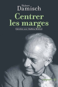 Centrer les marges - Damisch Hubert ; Bénézet Mathieu ; Careri Giovanni