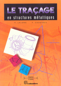 Le traçage en structures métalliques CAP-BEP-Bac Pro-BTS Formation continue - Lelong Frédy ; Cossiaux Francis