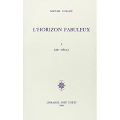 L'horizon fabuleux. Volume 1, XIXe siècle - Collot Michel