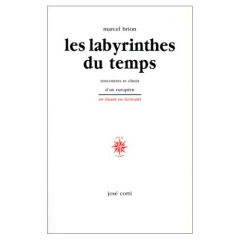 Les labyrinthes du temps. Rencontres et choix d'un Européen - Brion Marcel