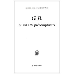 G.B. ou un ami présomptueux - Fardoulis-Lagrange Michel