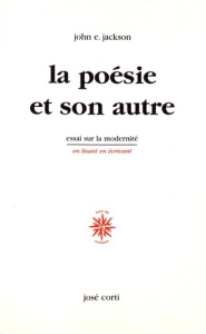 La poésie et son autre. Essai sur la modernité - Jackson John E.