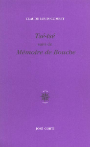 Tsé-tsé suivi de Mémoire de Bouche - Louis-Combet Claude