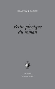 Petite physique du roman. (Des années 1930 à aujourd'hui) - Rabaté Dominique