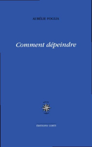 Comment dépeindre - Foglia Aurélie