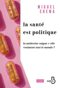 La santé est politique. La médecine soigne-t-elle vraiment tout le monde ? - Shema Miguel
