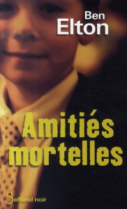 Amitiés mortelles - Elton Ben ; Defossé Alain