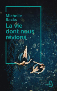 La vie dont nous rêvions - Sacks Michelle ; Guillou Romain