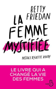 La femme mystifiée - Friedan Betty ; Roudy Yvette