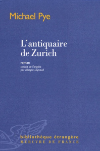 L'antiquaire de Zurich - Pye Michael ; Leynaud Maryse
