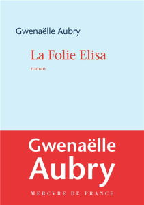 La folie Elisa - Aubry Gwenaëlle