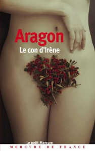 Le con d'Irène - Aragon Louis ; Sollers Philippe