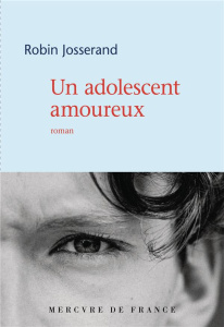 Un adolescent amoureux - Josserand Robin