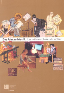 Des Alexandries. Volume 2, Les métamorphoses du lecteur - Jacob Christian