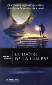Le maître de la lumière. Pour épouser la femme qu'il aime, il doit faire la lumière sur le passé - Renard Maurice