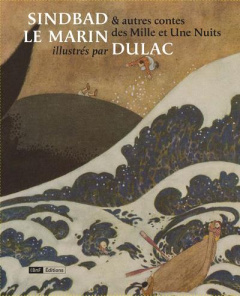 Sindbad le marin et autres contes des Mille et Une Nuits illustrés par Edmund Dulac. D'après l'éditi - Dulac Edmund ; Galland Antoine ; Habib Claude ; Pi