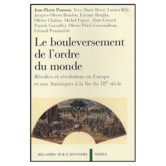 Le Bouleversement de l'ordre du monde. Révoltes et révolutions en Europe et aux Amériques à la fin d - Poussou Jean-Pierre