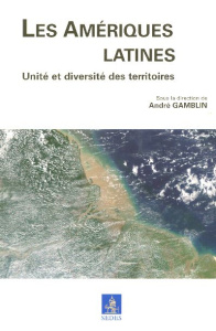 Les Amériques latines. Unité et diversité des territoires - Gamblin André ; Delavaud Anne Collin ; Demyk Noëll