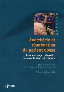 Anesthésie et réanimation du patient obèse. Prise en charge, prévention des complications et chirurg - Bazin Jean-Etienne ; Coriat Pierre ; Juvin Philipp