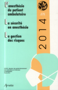 L'anesthésie du patient ambulatoire ; La sécurité en anesthésie ; La gestion des risques. 36e Réunio - Balagny Elisabeth ; Coriat Pierre