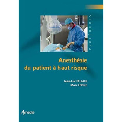 Anesthésie du patient à haut risque - Fellahi Jean-Luc ; Leone Marc ; Longrois Dan