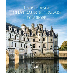 Les plus beaux châteaux et palais d'Europe - Trevisan Irena ; Tomè Ester ; Bonaguro Valentina ;
