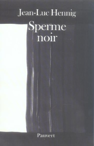 Sperme noir - Hennig Jean-Luc
