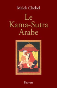 Le Kama-Sutra arabe. Deux mille ans de littérature érotique en Orient - Chebel Malek