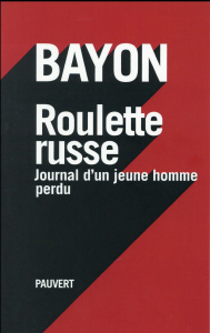 Roulette russe. Journal d'un jeune homme perdu - BAYON BRUNO