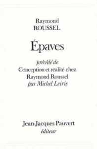 Epaves, précédé de Conception et réalité chez Raymond Roussel par Michel Leiris - ROUSSEL-R